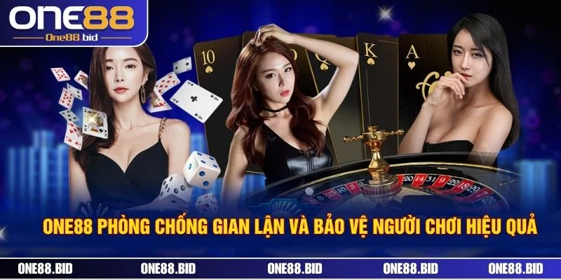 ONE88 Phòng Chống Gian Lận Và Bảo Vệ Người Chơi Hiệu Quả