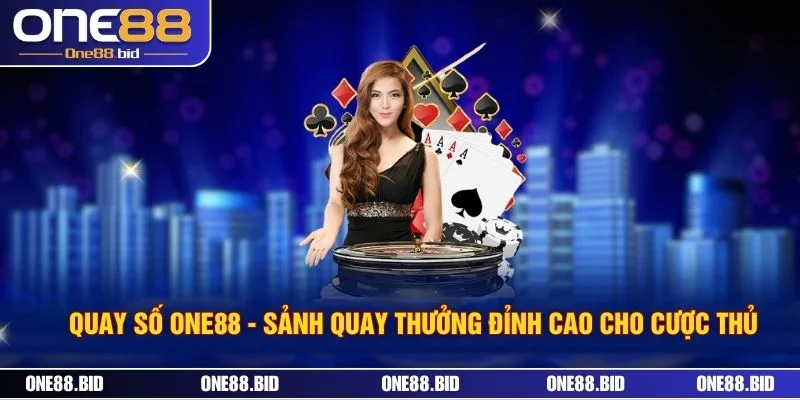 Quay Số ONE88 - Sảnh Quay Thưởng Đỉnh Cao Cho Cược Thủ